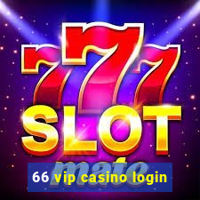 66 vip casino login